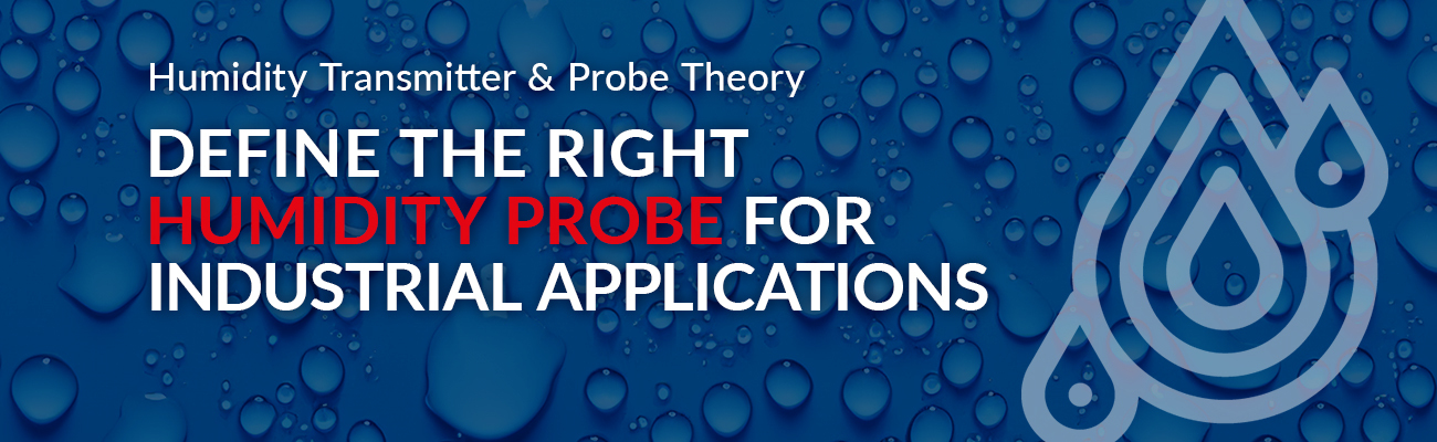 Define the Right Humidity Probe for Industrial Applications 